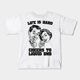 Life is hard Cheers to Liquid DNB ( 174 bpm club ) Kids T-Shirt